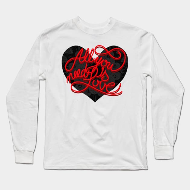 ALL YOU NEED IS LOVE Long Sleeve T-Shirt by MAYRAREINART